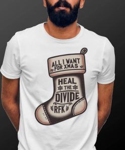 All I Want For Xmas Is To Heal The Divide Rfk Shirt