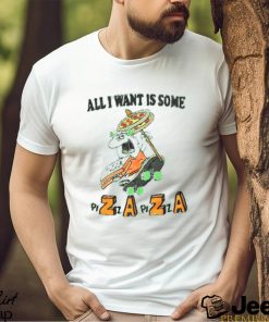 All I Want Is Some Pizza Shirt