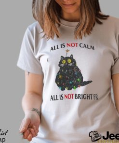 All Is Not Calm All Is Not Bright FR Black Cat Christmas Shirt