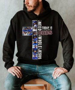 All Need Today Is A Little Bit Of Cubs And A Whole Lot Of Jesus Shirt