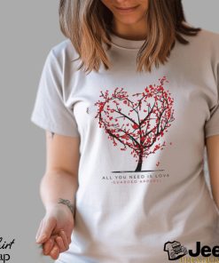 All You Need It Love shirt