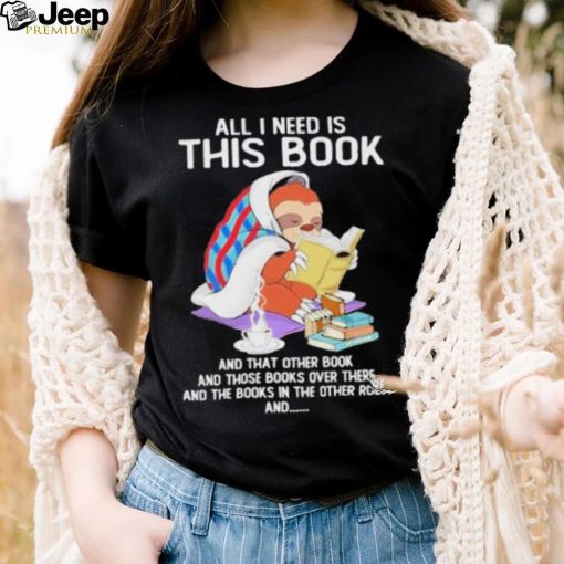 All i need this book that other book sloth shirt