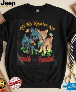 All my homies are Humble and Repentant shirt