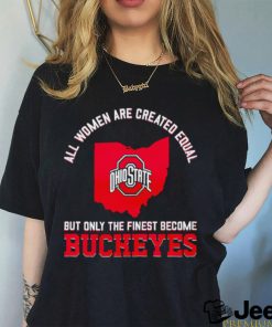 All women are created equal but only the finest become Ohio State Buckeyes 2023 shirt