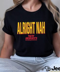 Alright nah new heights shirt