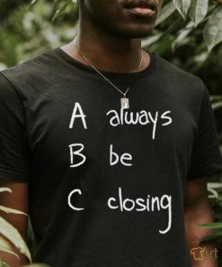 Always Be Closing Shirt