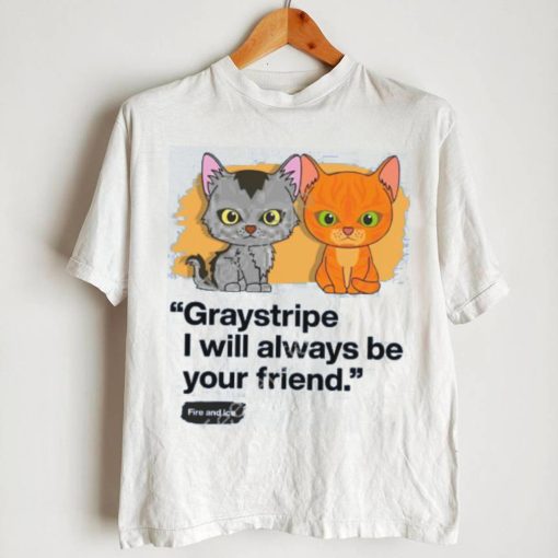 Always Be Your Friend – Graystripe & Firestar – Adult Unisex T Shirtalways Be Your Friend – Graystripe & Firestar – Adult Unisex T Shirt