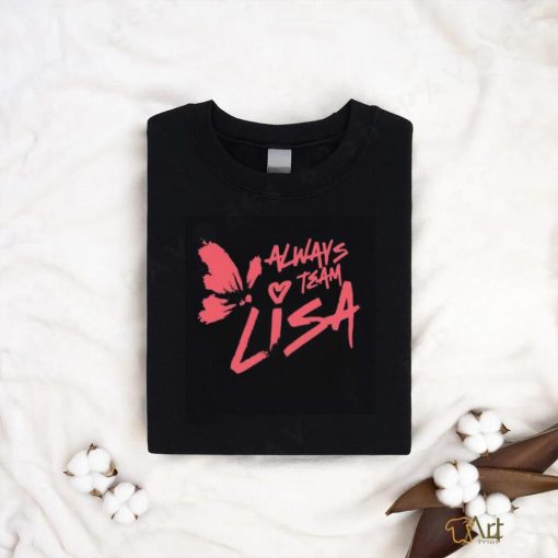 Always love team Lisa heart shirt