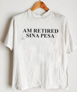 Am Retired Sina Pesa shirt