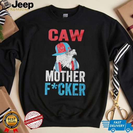 American Eagle Caw Mother Fucker shirt