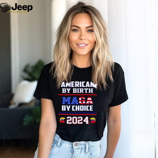 American by birth Maga by choice 2024 Shirt