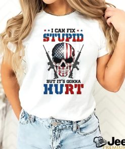 American flag skull i can fix stupid but it’s gonna hurt shirt