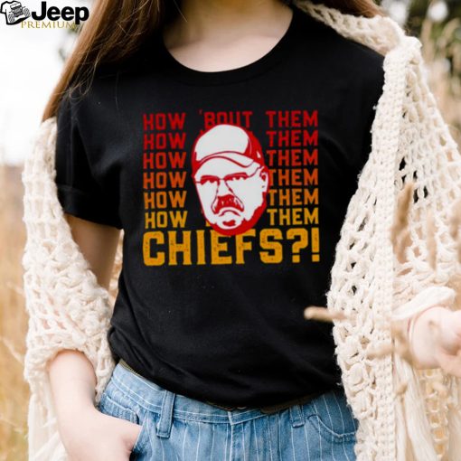 Andy Reid How About Them Kansas City Chiefs shirt