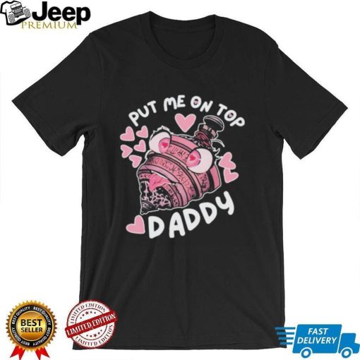 Annalise Z Put Me On Top Daddy Shirt