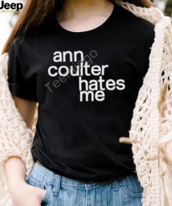 Anntensity Ann Coulter Hates Me Shirt