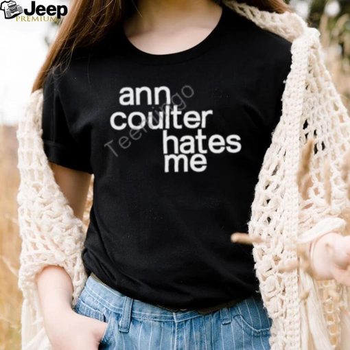 Anntensity Ann Coulter Hates Me Shirt