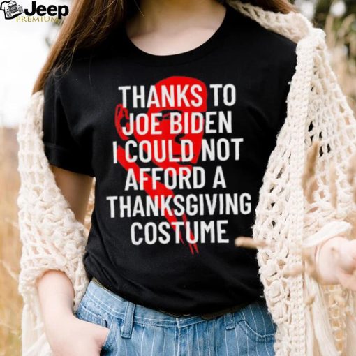 Anti Biden Thanksgiving Costume I Could Not Afford Tee Shirt