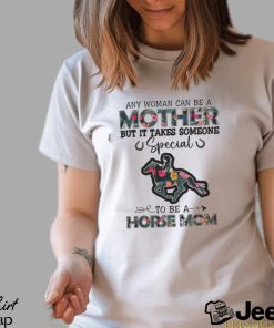 Any Woman Can Be A Mother But It Takes Someone Shirt