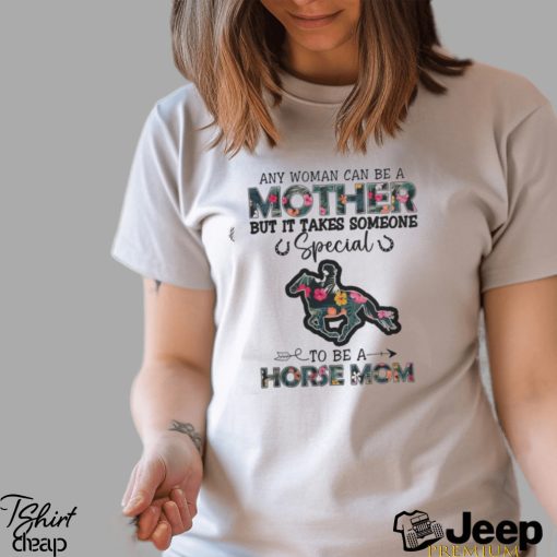 Any Woman Can Be A Mother But It Takes Someone Shirt