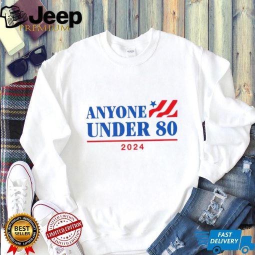 Anyone Under 80 2024 president shirt