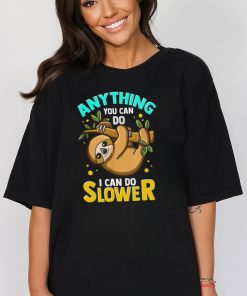 Anything You Can Do I Can Do Slower Tshirt