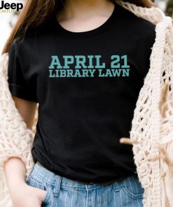 April 21 library lawn T shirt