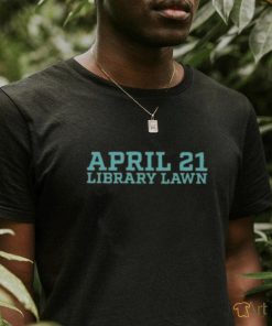 April 21 library lawn T shirt