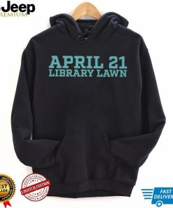 April 21 library lawn T shirt