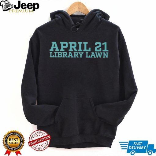 April 21 library lawn T shirt