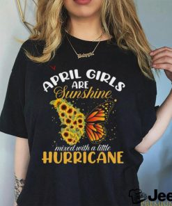 April Girls Are Sunshine Butterfly Mixed With A Little Hurricane T Shirt