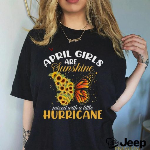 April Girls Are Sunshine Butterfly Mixed With A Little Hurricane T Shirt