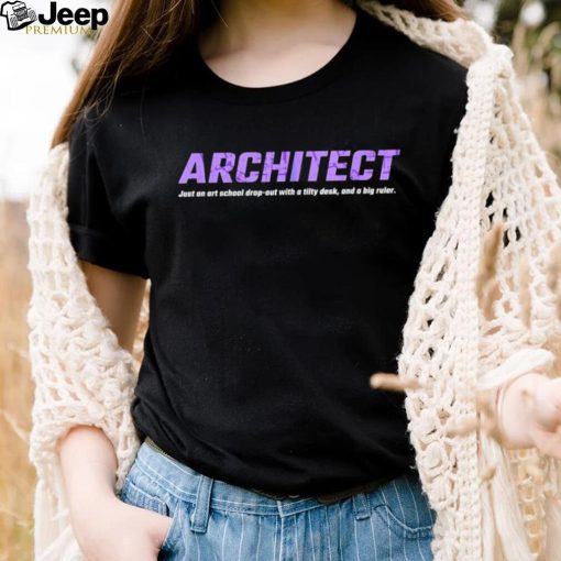 Architect just an art school drop out with a tilty desk and a big ruler shirt