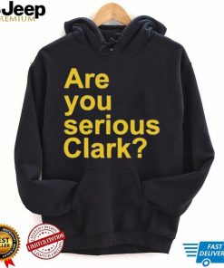 Are You Serious Clark shirt