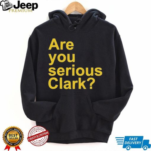 Are You Serious Clark shirt