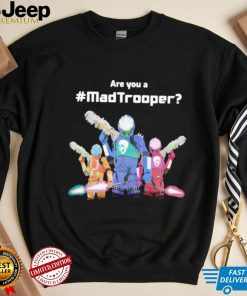 Are you a Madtrooper shirt