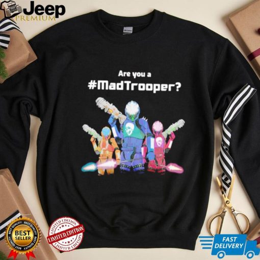 Are you a Madtrooper shirt