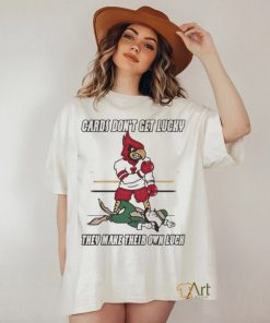 Arizona Cardinal Don’t Get Lucky They Make Their Own Luck Shirt