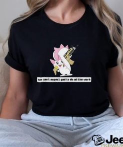 Army Pachirisu We Can’t Expect God To Do All The Work Character 2023 Shirt