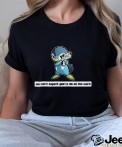 Army Piplup We Can’t Expect God To Do All The Work Character 2023 Shirt