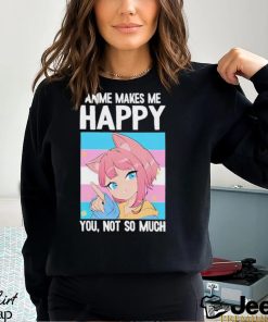 Ashley Anime Makes Me Happy You Not So Much Trans Catgirl Shirt