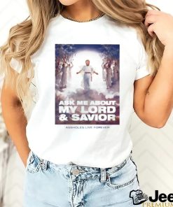 Ask Me About My Lord And Savior Assholes Live Forever Shirt