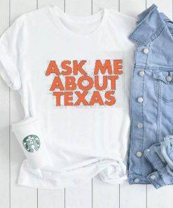 Ask Me About Texas shirt