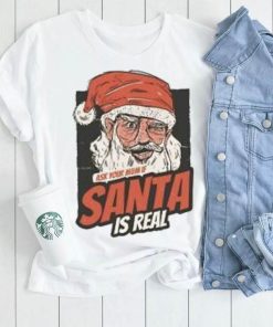 Ask Your Mum if Santa Is Real T Shirt Mens Funny Christmas Xmas