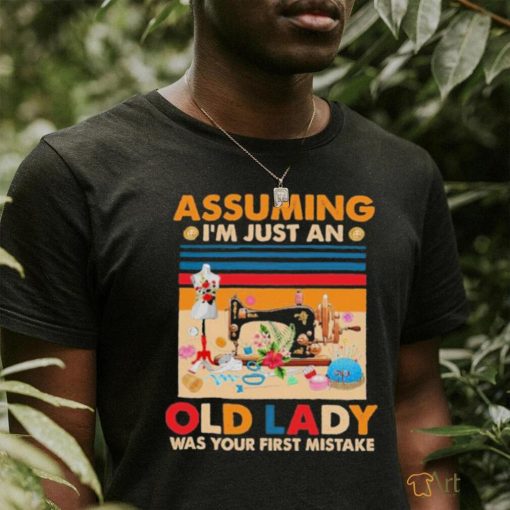 Assuming I’m just an Old Lady Was Your First Mistake Vintage Shirt