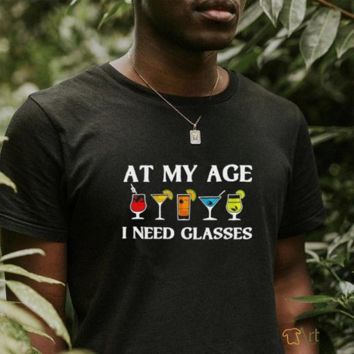 At my age i need glasses shirt