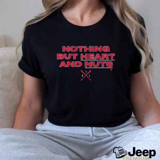 Atlanta Braves Nothing But Heart And Nuts Shirt