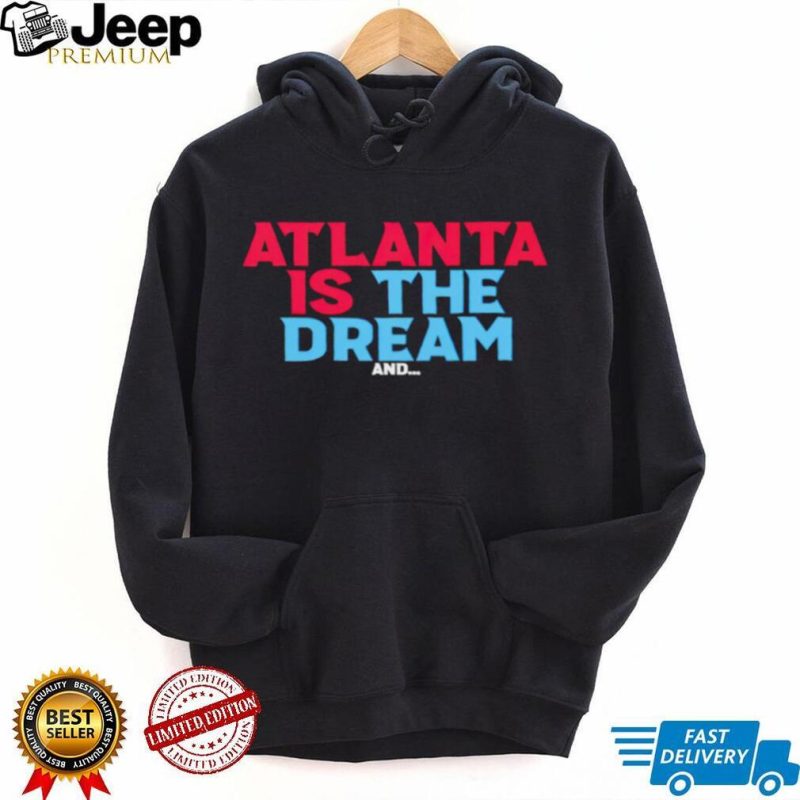 Atlanta is the dream and shirt