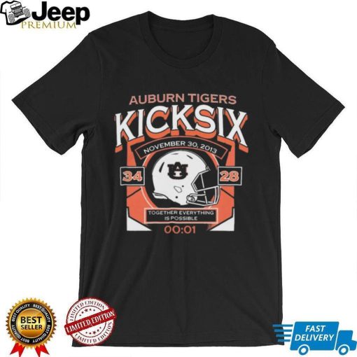 Auburn Tigers Kick Six Together Everything Is Possible 34 28 Nov 30 2013 t shirt