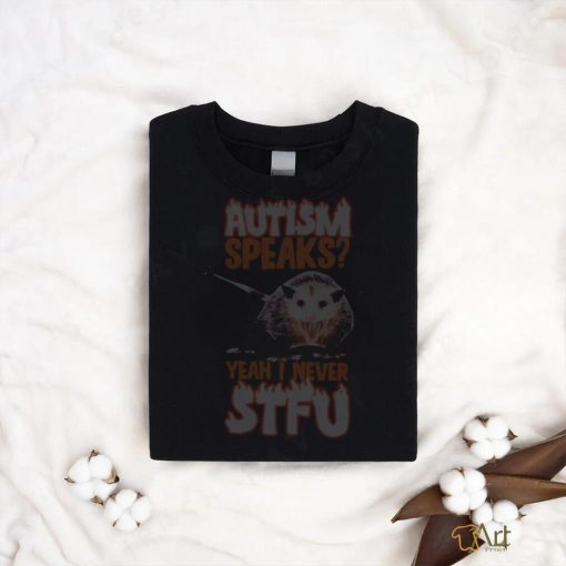 Autism Speaks Yeah I Never Stfu Opossum Shirt