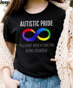 Autistic Pride You Dont Need A Cure For Being Yourself Shirt